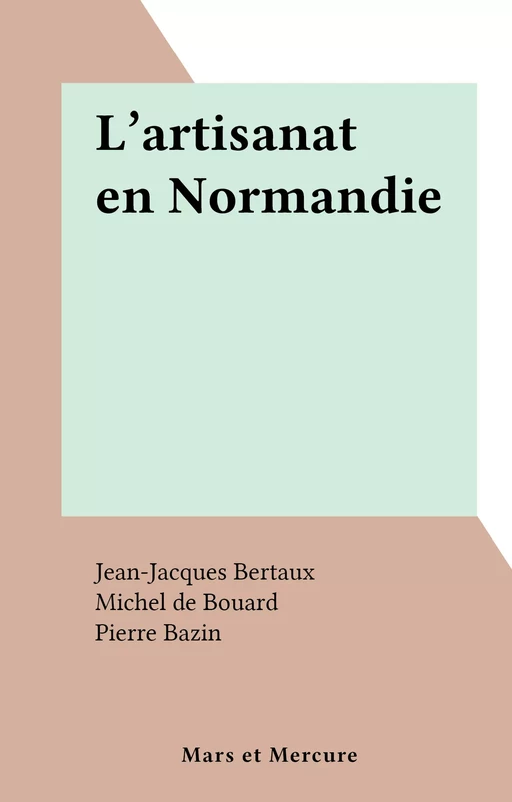 L'artisanat en Normandie - Jean-Jacques Bertaux, Michel de Bouard - FeniXX réédition numérique