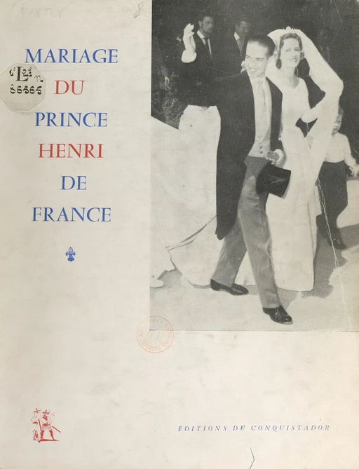 Album-souvenir du mariage de son altesse royale le prince Henri de France, comte de Clermont, avec son altesse royale la duchesse Marie-Thérèse de Wurtemberg, 5 juillet 1957 - Jean-Paul Avisseau, Daniel Lureau, Marie-Madeleine Martin, Jacques Meurgey de Tupigny - FeniXX réédition numérique