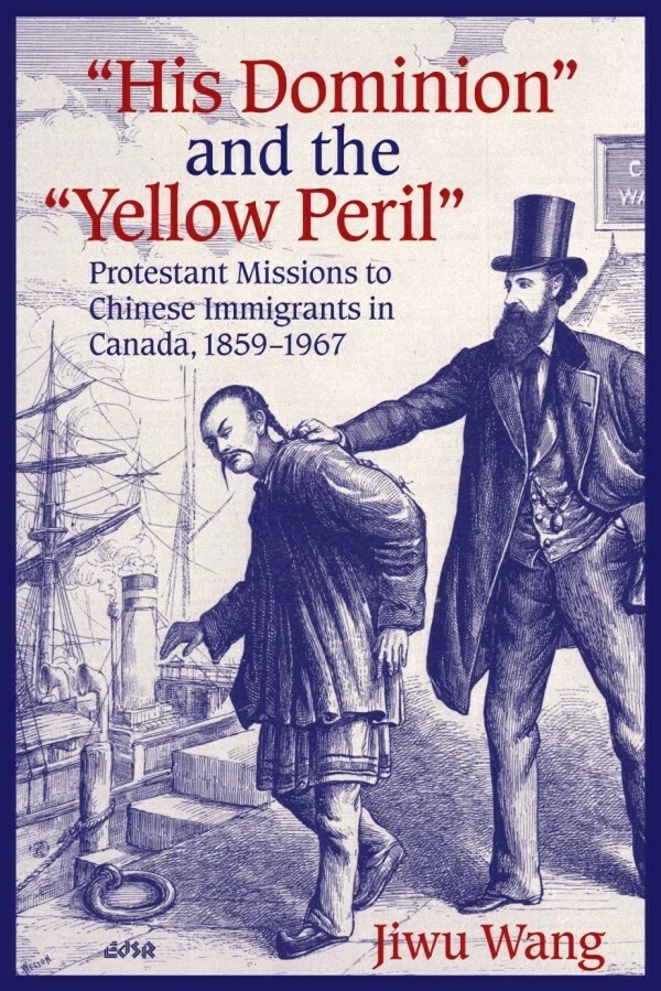 “His Dominion” and the “Yellow Peril” - Jiwu Wang - Wilfrid Laurier University Press