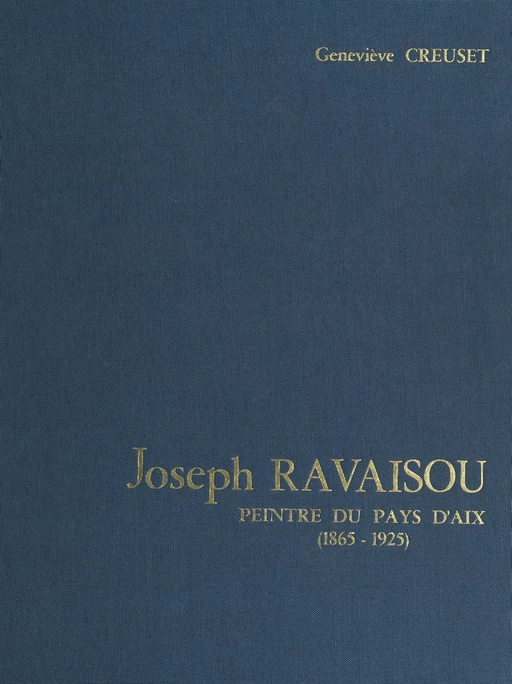 Joseph Ravaisou, peintre du pays d'Aix, 1865-1925 - Geneviève Creuset - FeniXX réédition numérique