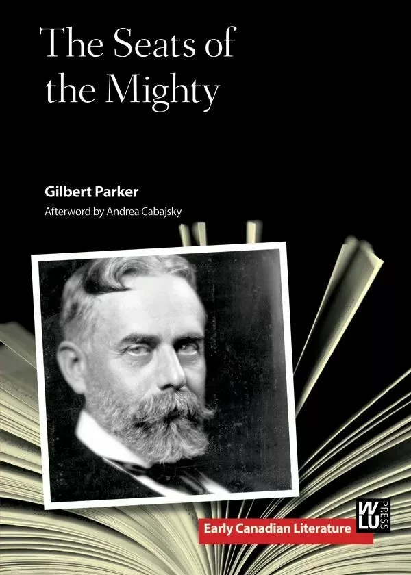 The Seats of the Mighty - Gilbert Parker - Wilfrid Laurier University Press