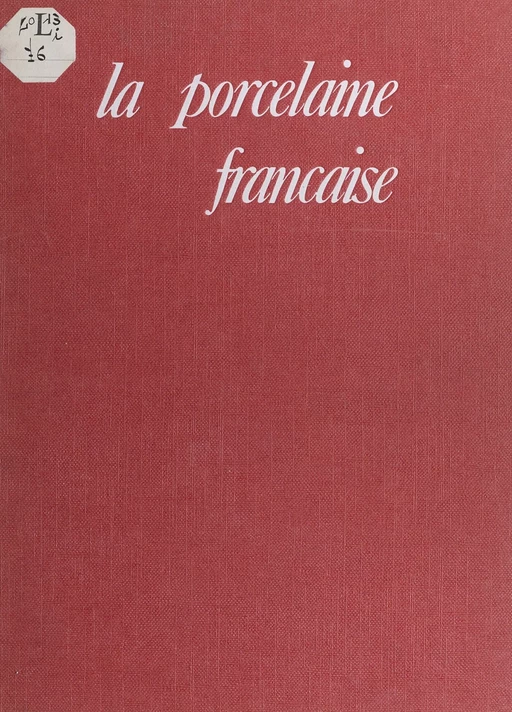 La porcelaine française - Claire Dauguet, Dorothée Guillemé-Brulon - FeniXX réédition numérique