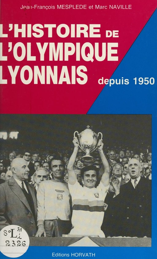 L'histoire de l'Olympique Lyonnais depuis 1950 - Jean-François Mesplède, Marc Naville - FeniXX réédition numérique