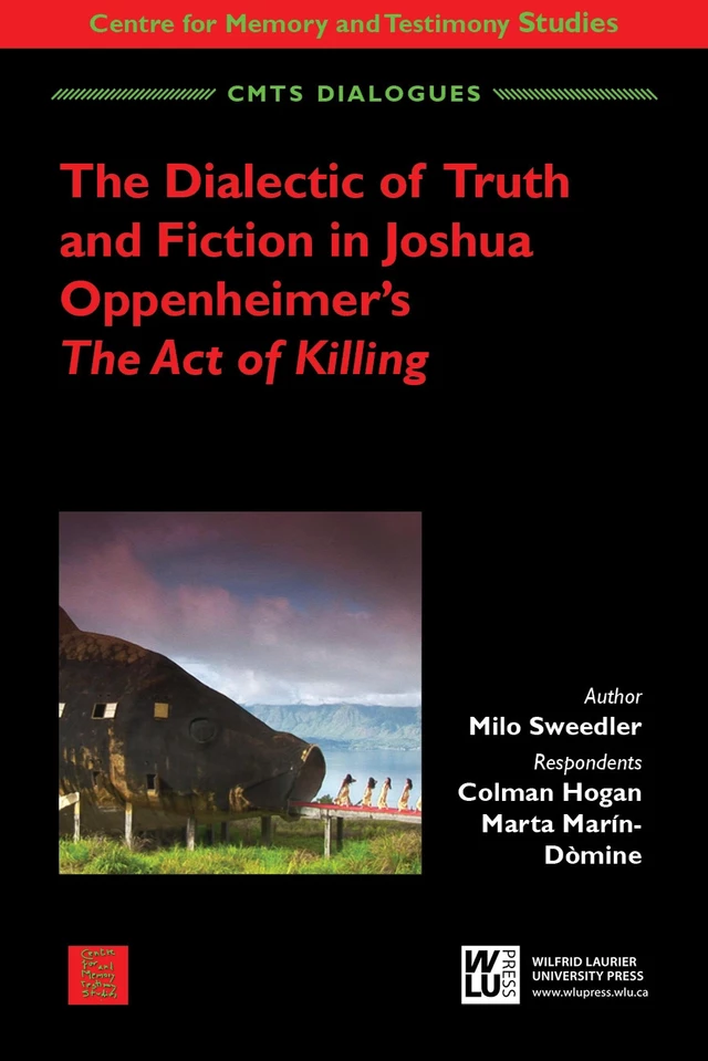 The Dialectic of Truth and Fiction in Joshua Oppenheimer's: The Act of Killing - Milo Sweedler - Wilfrid Laurier University Press