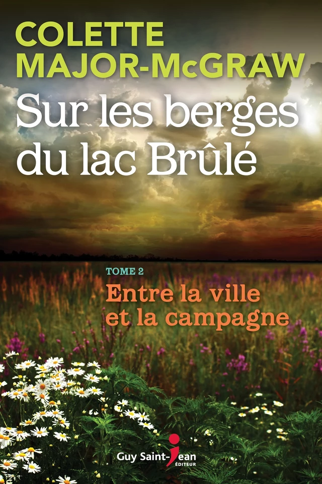 Sur les berges du lac Brûlé, tome 2 - Colette Major-McGraw - Guy Saint-Jean Editeur