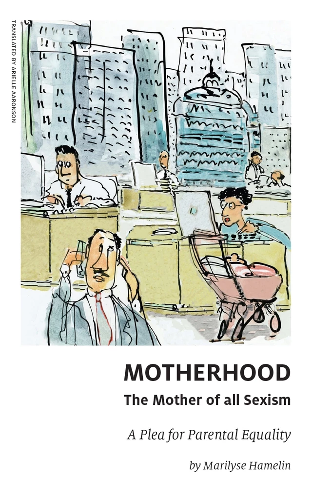 Motherhood, The Mother of All Sexism - Marilyse Hamelin - Baraka Books