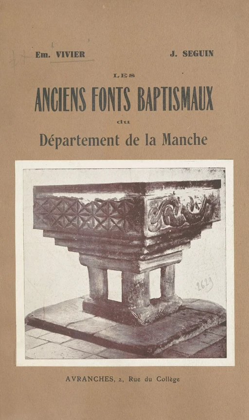 Les anciens fonts baptismaux du département de la Manche - Jean-Pierre Seguin, Émile Vivier - FeniXX réédition numérique