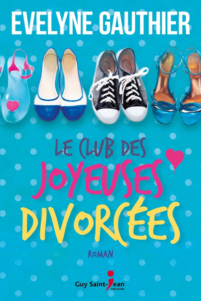 Le club des joyeuses divorcées - Evelyne Gauthier - Guy Saint-Jean Editeur