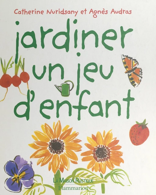 Jardiner, un jeu d'enfant - Agnès Audras, Catherine Nuridsany - FeniXX réédition numérique