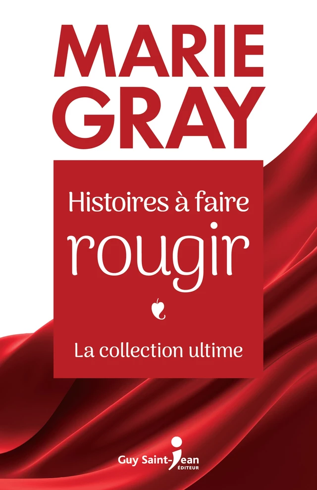 Histoires à faire rougir - La collection ultime - Marie Gray - Guy Saint-Jean Editeur