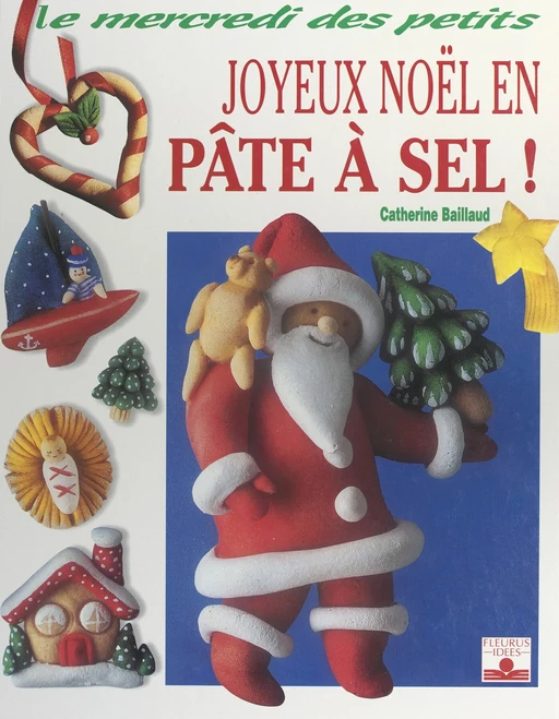 Joyeux Noël en pâte à sel ! - Catherine Baillaud - FeniXX réédition numérique