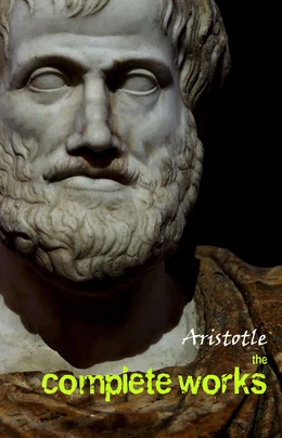 Aristotle: The Complete Works