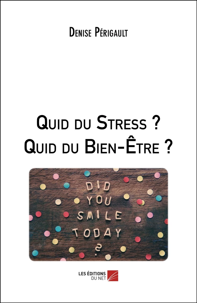 Quid du Stress ? Quid du Bien-Être ? - Denise Périgault - Les Éditions du Net