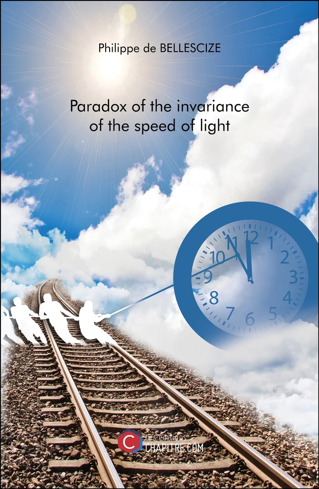 Paradox of the invariance of the speed of light - Philippe de Bellescize - Les Editions Chapitre.com