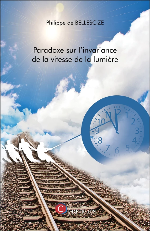 Paradoxe sur l'invariance de la vitesse de la lumière - Philippe de Bellescize - Les Editions Chapitre.com