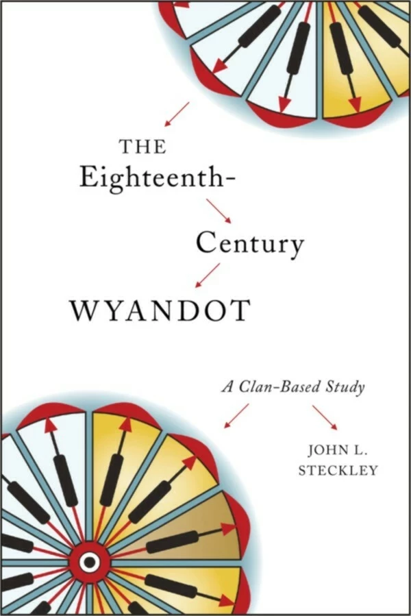 The Eighteenth-Century Wyandot - John L. Steckley - Wilfrid Laurier University Press