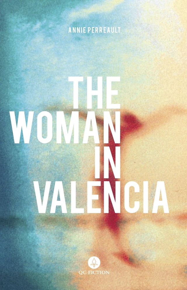 The Woman in Valencia - Annie Perreault - QC Fiction