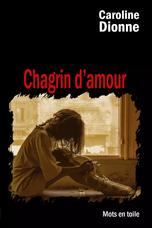 Chagrin d'amour - Caroline Dionne - Éditions Mots en toile