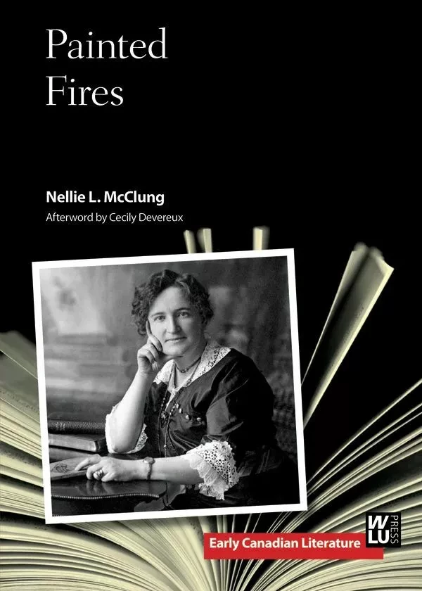 Painted Fires - Nellie L. McClung - Wilfrid Laurier University Press