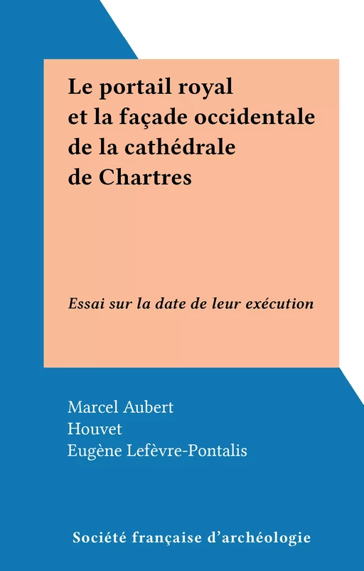 Le portail royal et la façade occidentale de la cathédrale de Chartres - Marcel Aubert - FeniXX réédition numérique