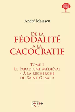 De la féodalité à la cacocratie - Tome 1 : Le Paradigme Médiéval