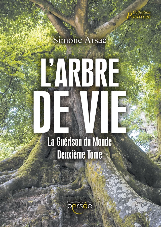 L’Arbre de Vie - La  Guérison du Monde / Deuxième Tome - Simone Arsac - Éditions Persée