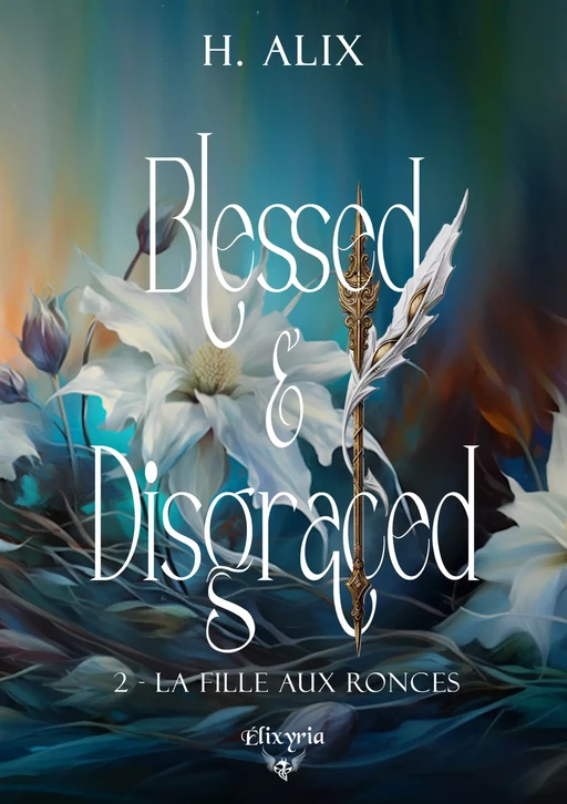 Blessed and disgraced - 2 - La fille aux ronces - H. Alix - Editions Elixyria