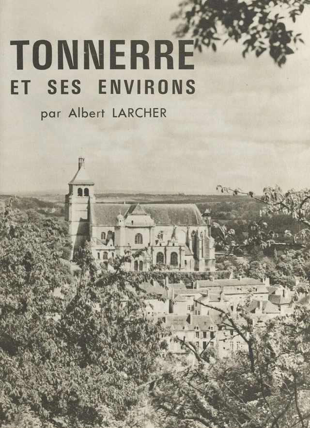 Tonnerre et ses environs - Albert Larcher - FeniXX réédition numérique