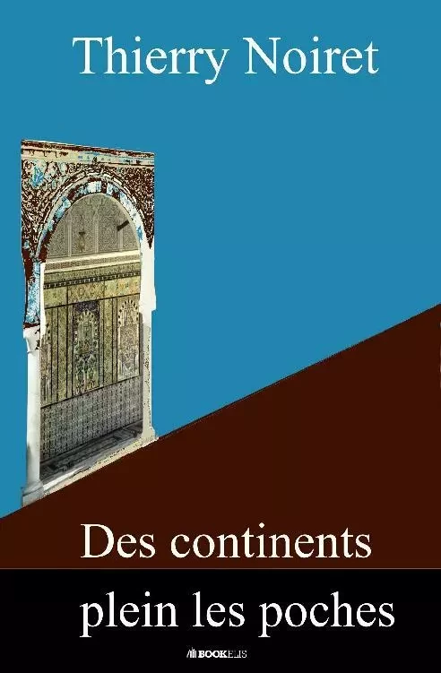 Des Continents plein les Poches - Thierry Noiret - Bookelis