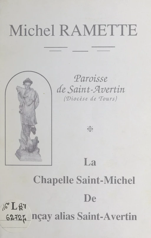 Paroisse de Saint-Avertin (Diocèse de Tours) : la chapelle Saint-Michel de Vençay, alias Saint-Avertin - Charlotte Dorotte, Michel Ramette, Claude Villari - FeniXX réédition numérique