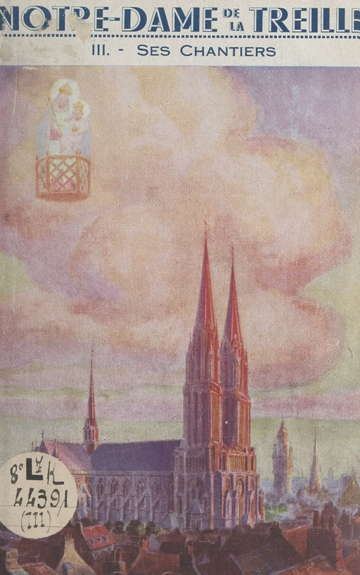 Notre-Dame de la Treille (3). Ses chantiers, la genèse d'une cathédrale - Lucien Detrez - FeniXX réédition numérique