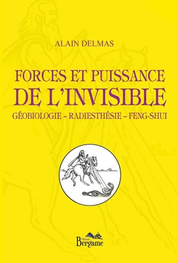 Forces et puissance de l’invisible Géobiologie – Radiesthésie – Feng-shui