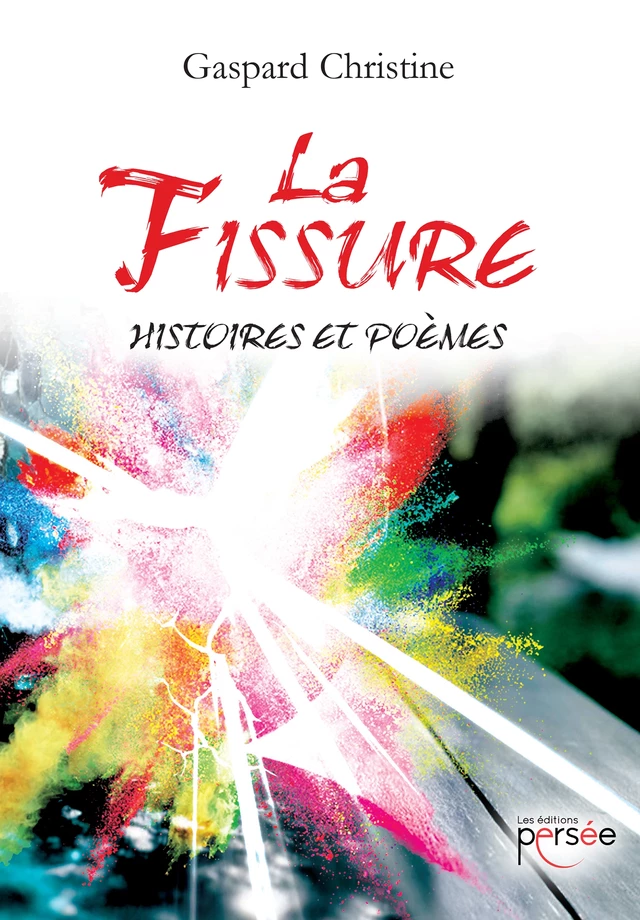 La fissure - Histoires et poèmes - Gaspard Christine - Éditions Persée