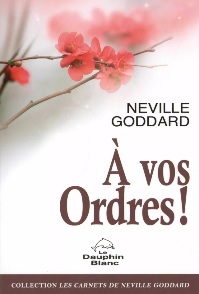 A vos ordres ! -  Neville Goddard - Dauphin Blanc