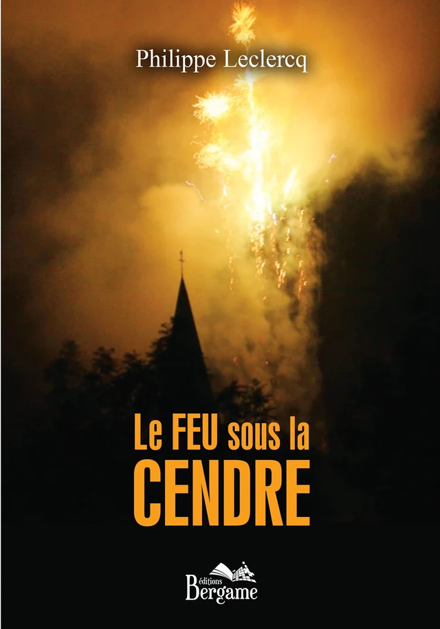 Le feu sous la cendre - Philippe Leclercq - Éditions Bergame