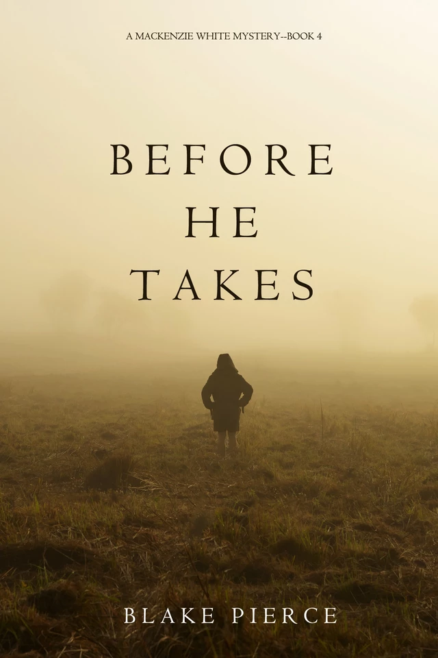 Before He Takes (A Mackenzie White Mystery—Book 4) - Blake Pierce - Lukeman Literary Management Ltd