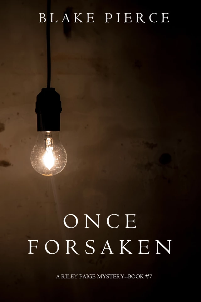 Once Forsaken (A Riley Paige Mystery—Book 7) - Blake Pierce - Lukeman Literary Management Ltd