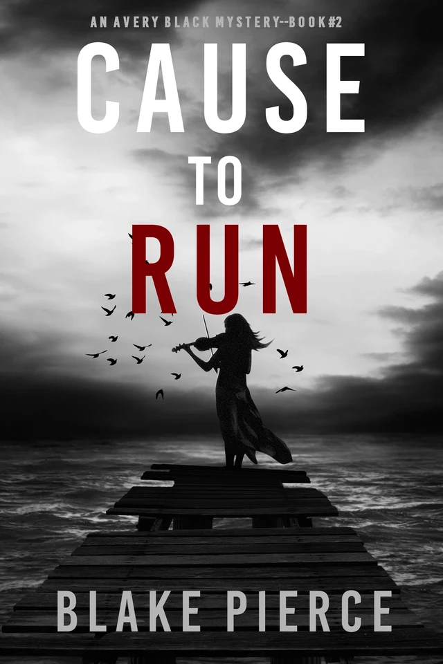 Cause to Run (An Avery Black Mystery—Book 2) - Blake Pierce - Lukeman Literary Management Ltd