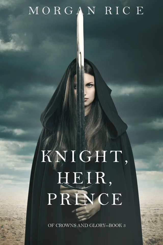 Knight, Heir, Prince (Of Crowns and Glory—Book 3) - Morgan Rice - Lukeman Literary Management Ltd