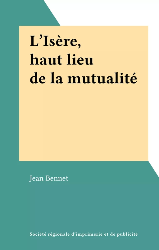 L'Isère, haut lieu de la mutualité - Jean Bennet - FeniXX réédition numérique