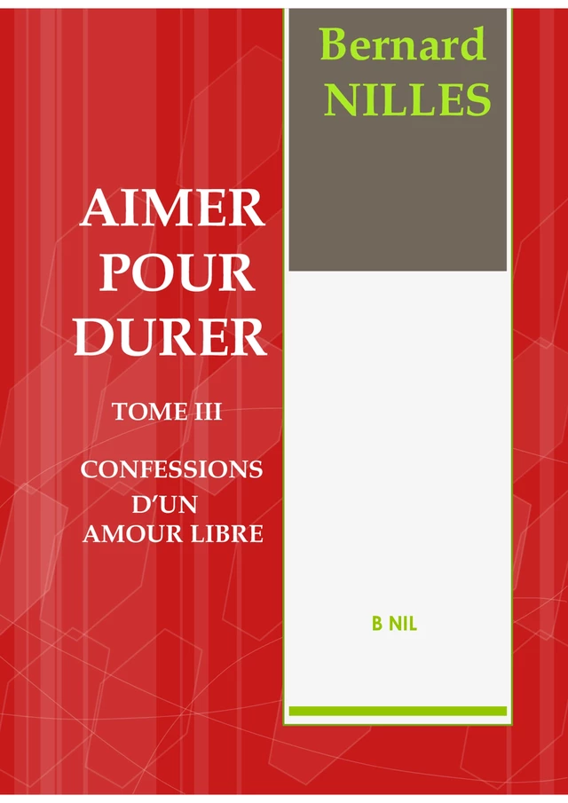 AIMER POUR DURER TOME III Confessions d'un amour libre - Bernard Nilles - Bookelis