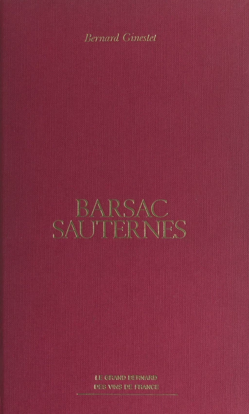 Barsac, Sauternes - Bernard Ginestet - FeniXX réédition numérique