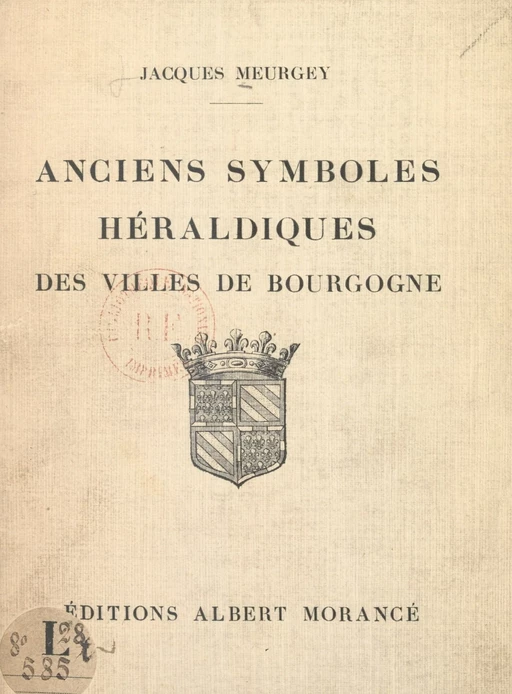 Anciens symboles héraldiques des villes de Bourgogne - Jacques Meurgey de Tupigny - FeniXX réédition numérique