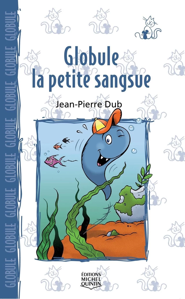 Globule, la petite sangsue - Jean-Pierre Dubé - Éditions Michel Quintin