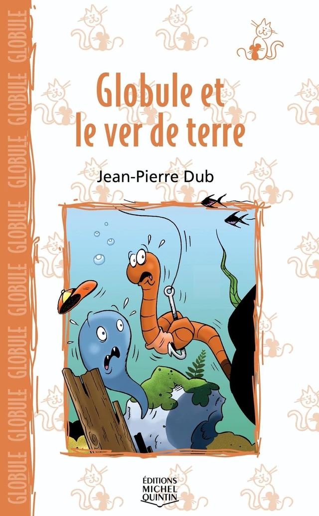 Globule et le ver de terre - Jean-Pierre Dubé - Éditions Michel Quintin