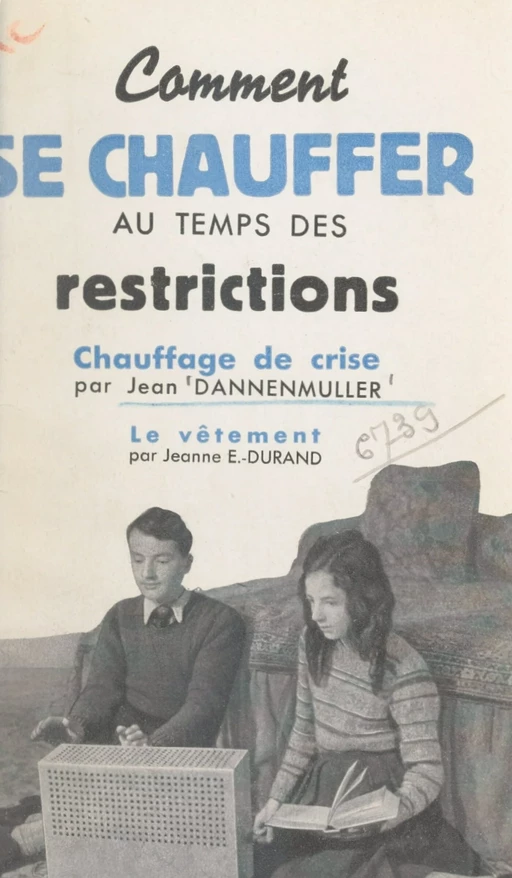 Comment se chauffer au temps des restrictions - Jean Dannenmuller, Jeanne E. Durand - FeniXX réédition numérique