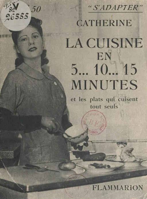 La cuisine en 5... 10... 15 minutes et les plats qui cuisent tout seuls -  Catherine - FeniXX réédition numérique