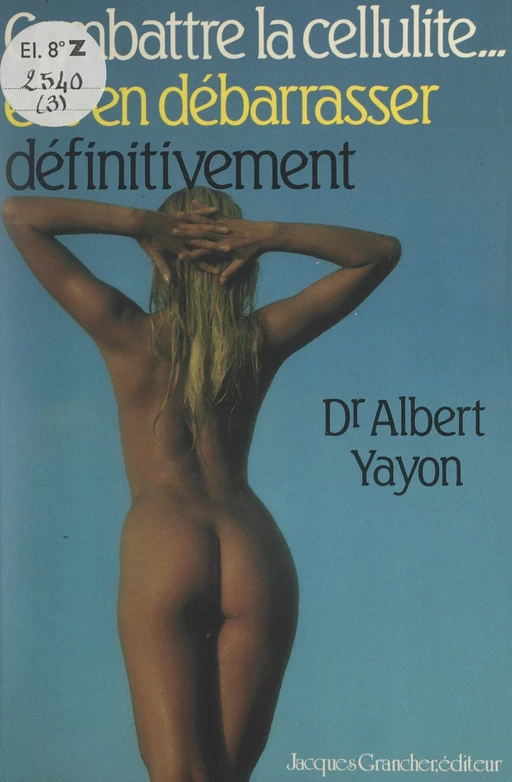 Combattre la cellulite... et s'en débarrasser définitivement - Albert Yayon - FeniXX réédition numérique