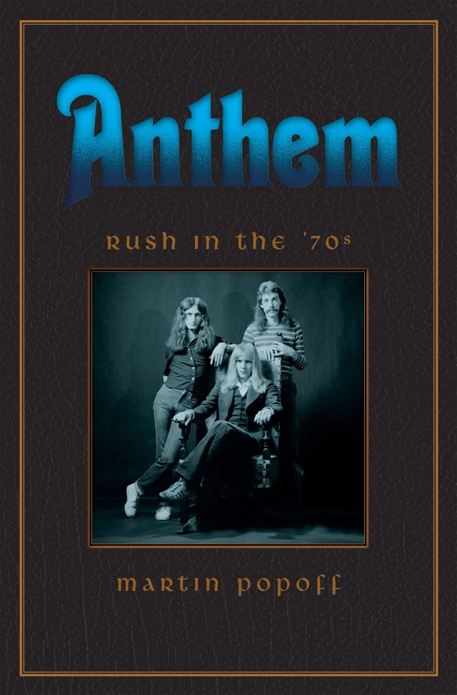 Anthem: Rush in the ’70s - Martin Popoff - ECW Press