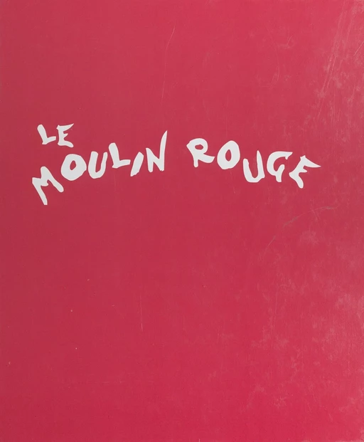 Le Moulin Rouge - Jacques Crépineau, Jacques Pessis - (Éditions de La Martinière) réédition numérique FeniXX